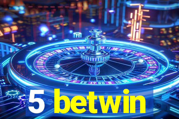 5 betwin